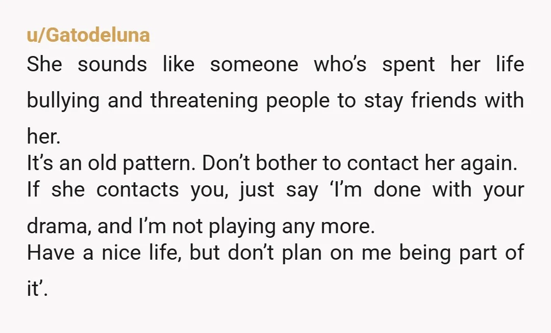 u/Careful_Cranberry364 I would cut ties with this person immediately. How dare she talk to you like that? What is she ordering you about for !!? especially if you’d be jeopardizing...