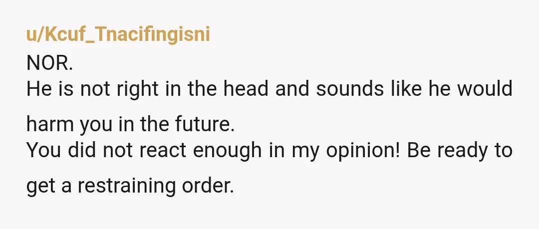 u/Constant-Display1593
Definitely not overreacting.
He has obvious trust issues and this sounds very manipulative and controlling.
Good call getting outta there.