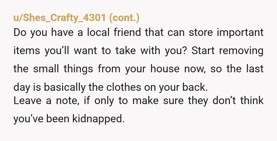 u/Inevitable-Speech-38 NTA, not at all. 101 days ago I completely ghosted on my mother. The only regrets I've had are about things I left at her house, like a phone...
