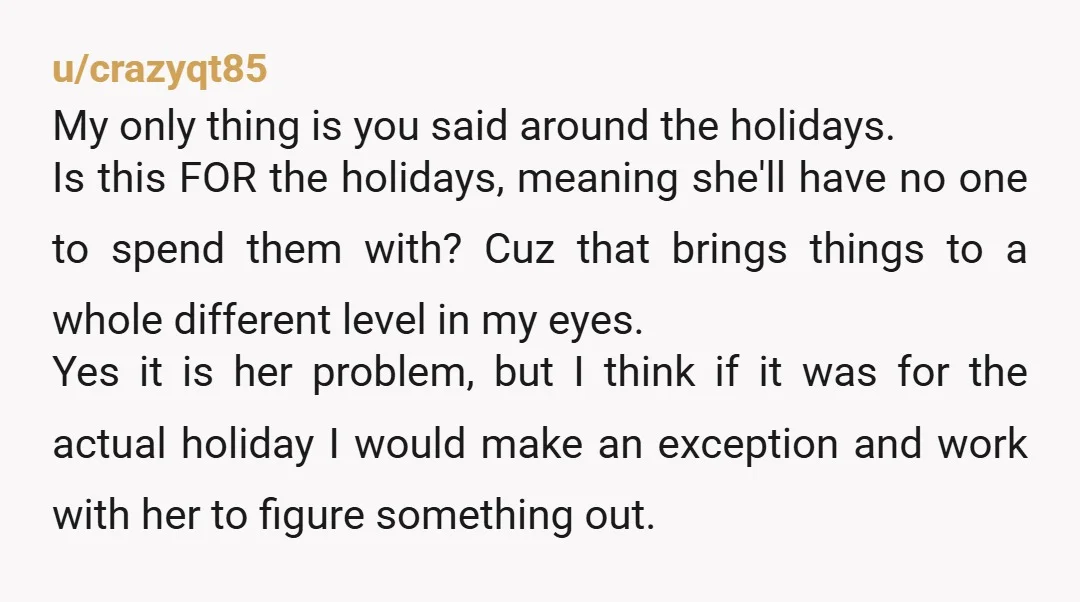 u/Mpg19470 If she can’t afford the ticket, there’s no way she can afford the rest of the shared expenses. She’d probably expect everyone to cover those expenses for her too....