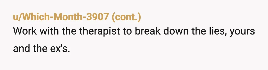 u/Timely_Tune_7607 Question for OP - Are your kids 18 or older, or are they still minors you're supporting physically and emotionally? If they're minors and can live with dad, are...