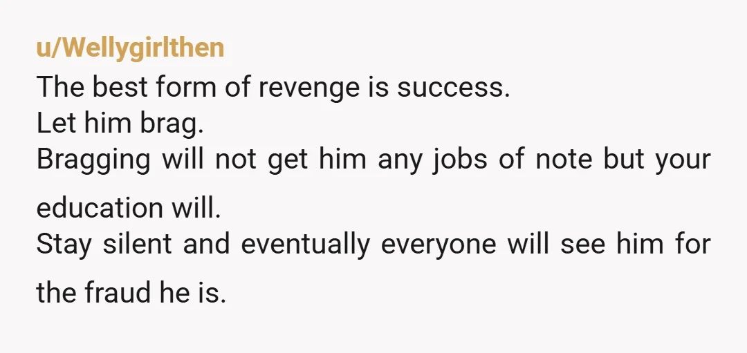 u/NeverRarelySometimes You say you're not envious, but every syllable of your story is riddled with envy. YTD. Butt out. You are not responsible for his lies or for him being...