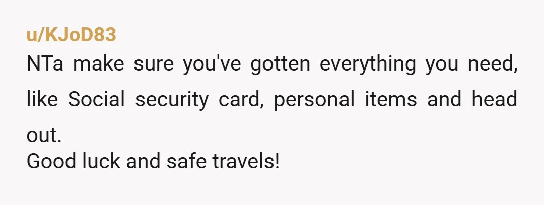 u/Misty-Far ​ I'm assuming you mean the U.S. when you say "across the country". If your parents or anyone else has access to your bank account you need to get...
