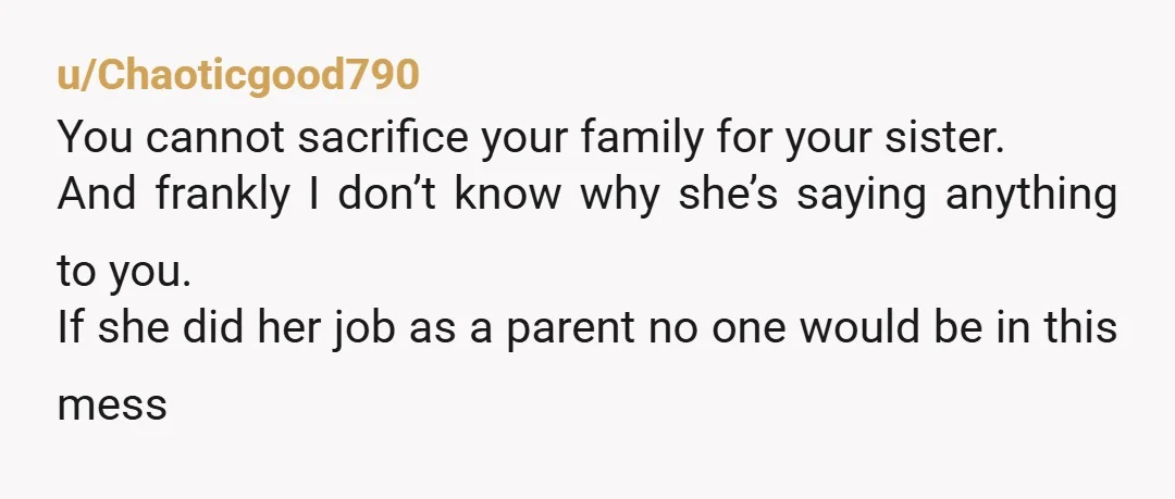 u/goddessofspite So your sister doesn’t care enough about her own kids to get clean and your mom doesn’t care enough to move but they expect you to care enough for...