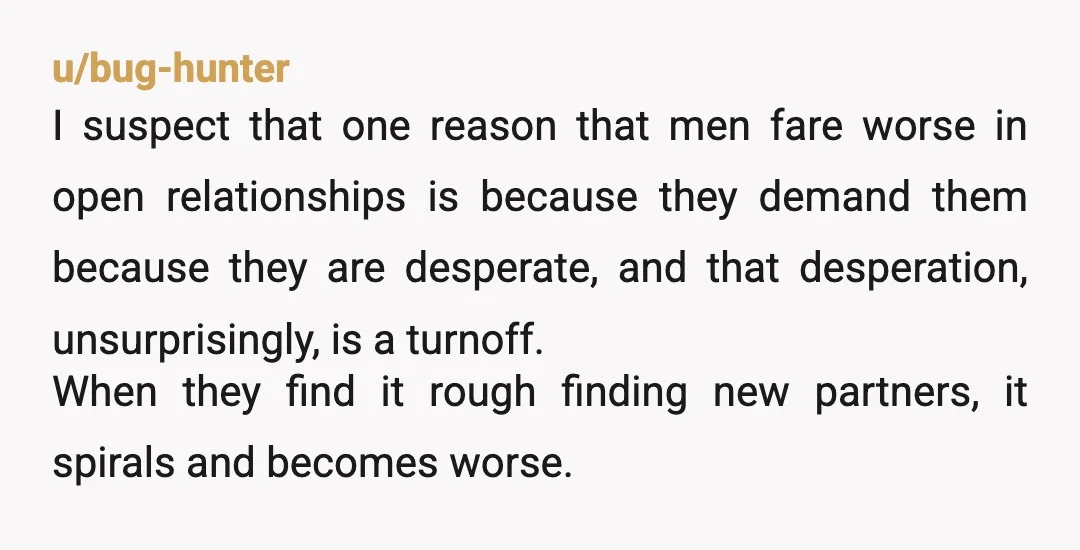 u/Jeroclo An open relationship only works when you start the relationship as an open relationship. Otherwise it means. I want to cheat but I don't want you to call it...