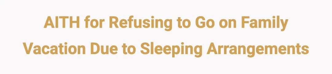AITH for refusing to go on family vacation due to sleeping arrangements