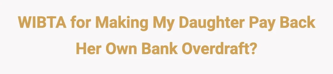 WIBTA for making my daughter pay back her own bank overdraft?