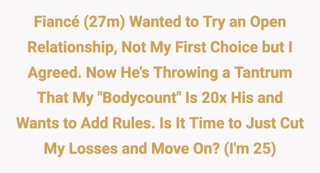 Fiancé (27m) wanted to try an open relationships, not my first choice but I agreed. Now he's throwing a tantrum that my "bodycount" is 20x his and wants to add rules. Is it time to just cut my losses and move on? (I'm 25)