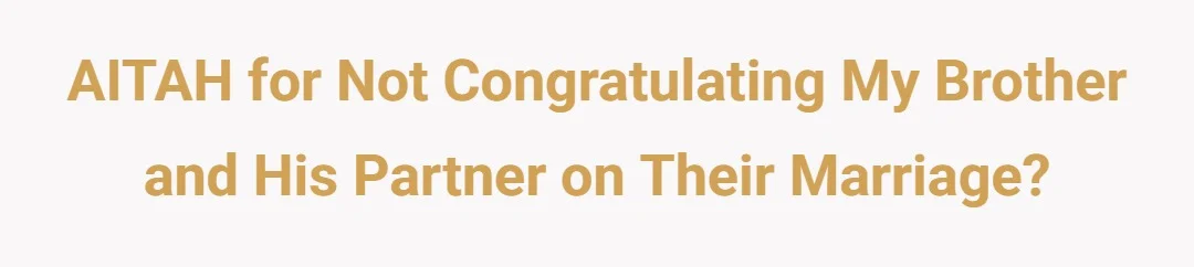 AITAH for not congratulating my brother and his partner on their marriage?