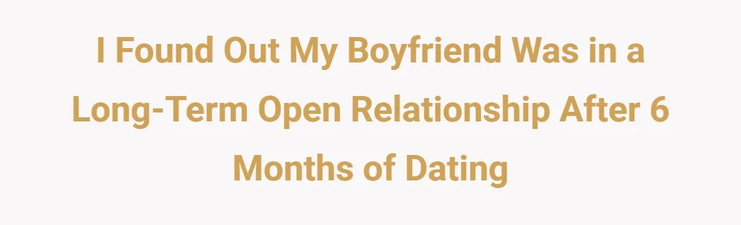 I found out my boyfriend was in a long term open relationship after 6 months of dating