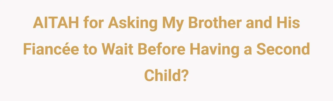 AITAH for Asking My Brother and His Fiancee to Wait Before Having a Second Child?