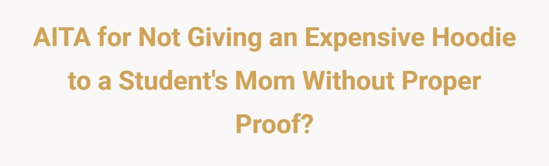 AITA for not giving an expensive hoodie to a student's mom without proper proof?