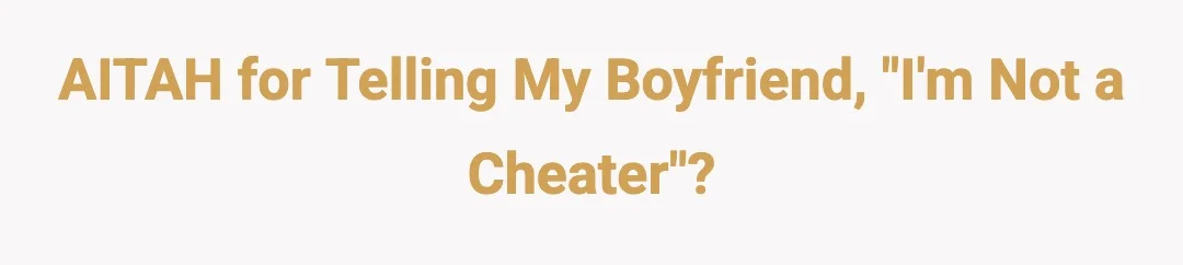 AITAH for telling my boyfriend, "I'm not a cheater"?