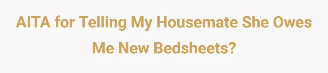 AITA for telling my housemate she owes me new bedsheets?
