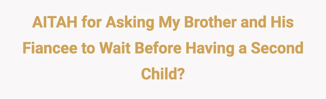 AITAH for Asking My Brother and His Fiancee to Wait Before Having a Second Child?