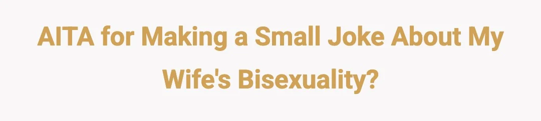 AITA for making a small joke about my wife's bisexuality?