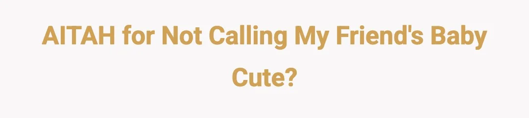 AITAH for not calling my friends baby cute?