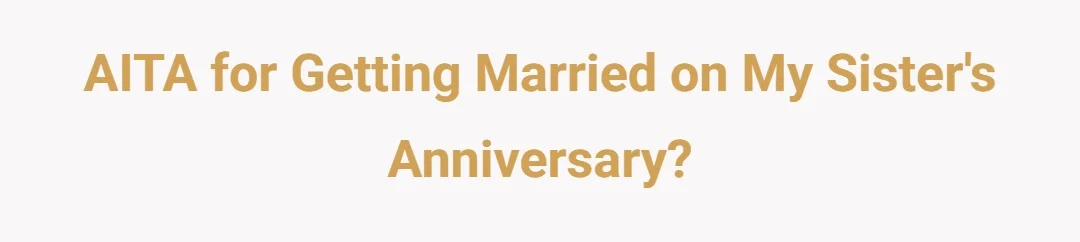 AITA For Getting Married On My Sisters Anniversary?