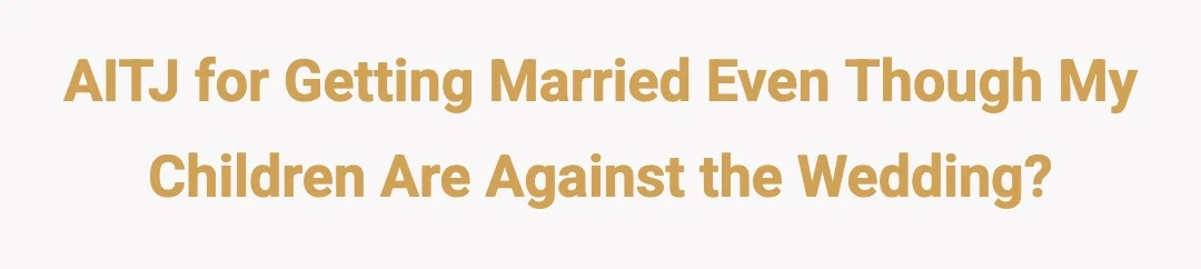AITJ for getting married even thogh my children are against the wedding?