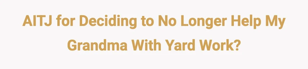 AITJ for deciding to no longer help my grandma with yard work?