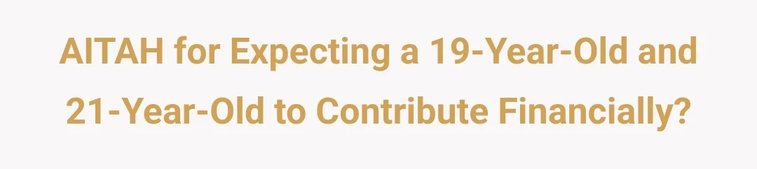 AITAH for expecting a 19-year-old and 21-year-old to contribute financially?