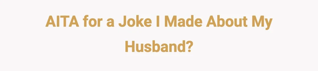 AITA for a Joke I made about my Husband?