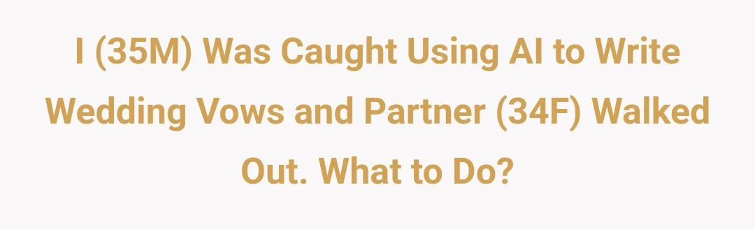 I (35M) Was Caught Using AI to Write Wedding Vows and Partner (34F) Walked Out. What to Do?