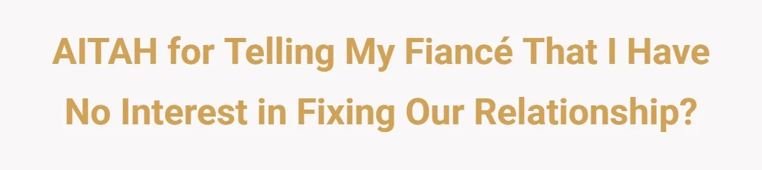 AITAH for telling my fiancé that I have no interest in fixing our relationship?