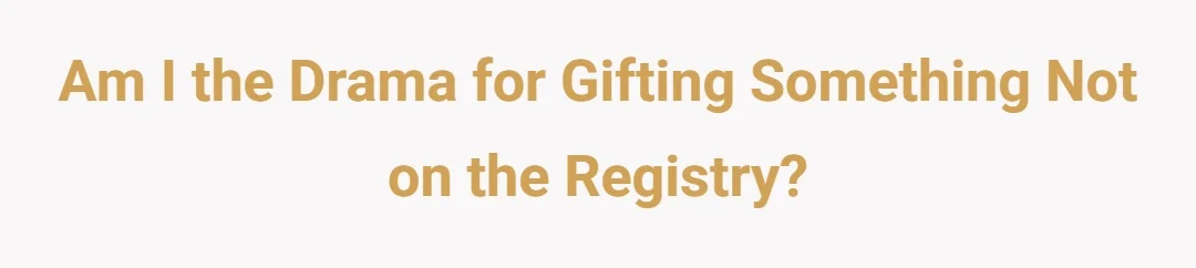 Am I the Drama for gifting something not on the registry?