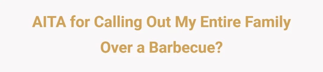 AITD for calling out my entire family over a barbecue?