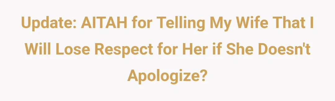 Update: AITAH for telling my wife that I will lose respect for her if she doesn't apologize?
