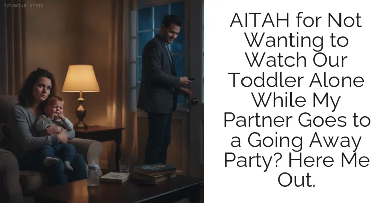 AITAH for Not Wanting to Watch Our Toddler Alone While My Partner Goes to a Going Away Party? Here Me Out.