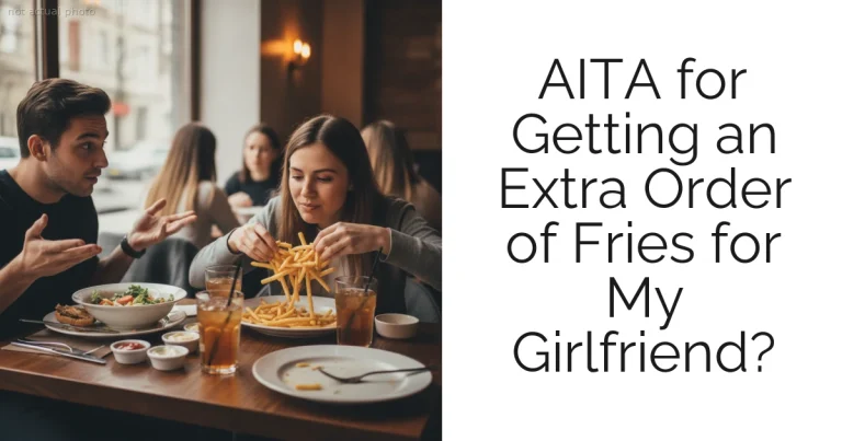AITA for Getting an Extra Order of Fries for My Girlfriend?