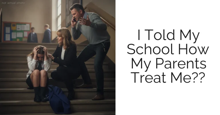I Told My School How My Parents Treat Me??