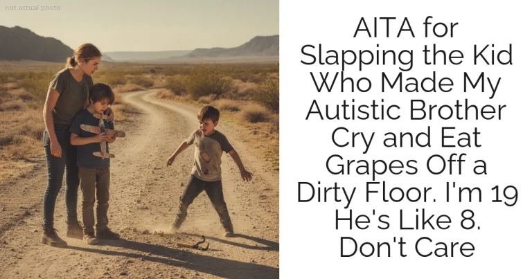 AITA for Slapping the Kid Who Made My Autistic Brother Cry and Eat Grapes Off a Dirty Floor. I'm 19 He's Like 8. Don't Care