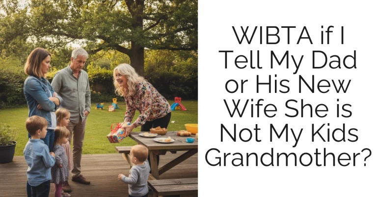 WIBTA if I Tell My Dad or His New Wife She is Not My Kids Grandmother?
