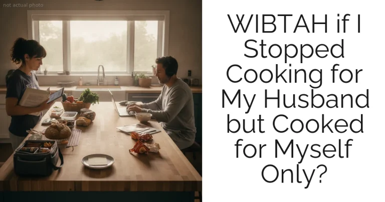 WIBTAH if I Stopped Cooking for My Husband but Cooked for Myself Only?