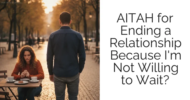 AITAH for Ending a Relationship Because I'm Not Willing to Wait?