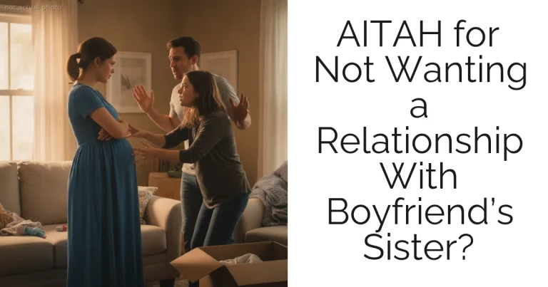 AITAH for Not Wanting a Relationship With Boyfriend’s Sister?
