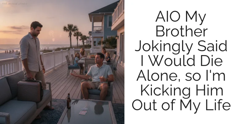 AIO My Brother Jokingly Said I Would Die Alone, so I'm Kicking Him Out of My Life