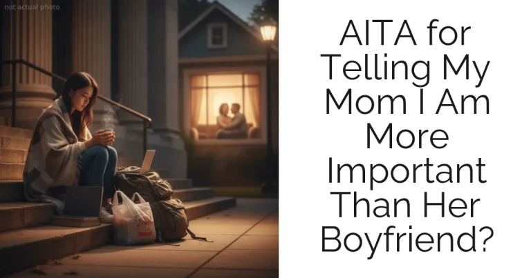 AITA for Telling My Mom I Am More Important Than Her Boyfriend?