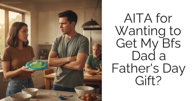 AITA for Wanting to Get My Bfs Dad a Father's Day Gift?