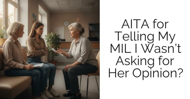 AITA for Telling My MIL I Wasn’t Asking for Her Opinion?