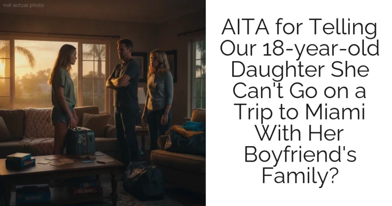 AITA for Telling Our 18-year-old Daughter She Can't Go on a Trip to Miami With Her Boyfriend's Family?