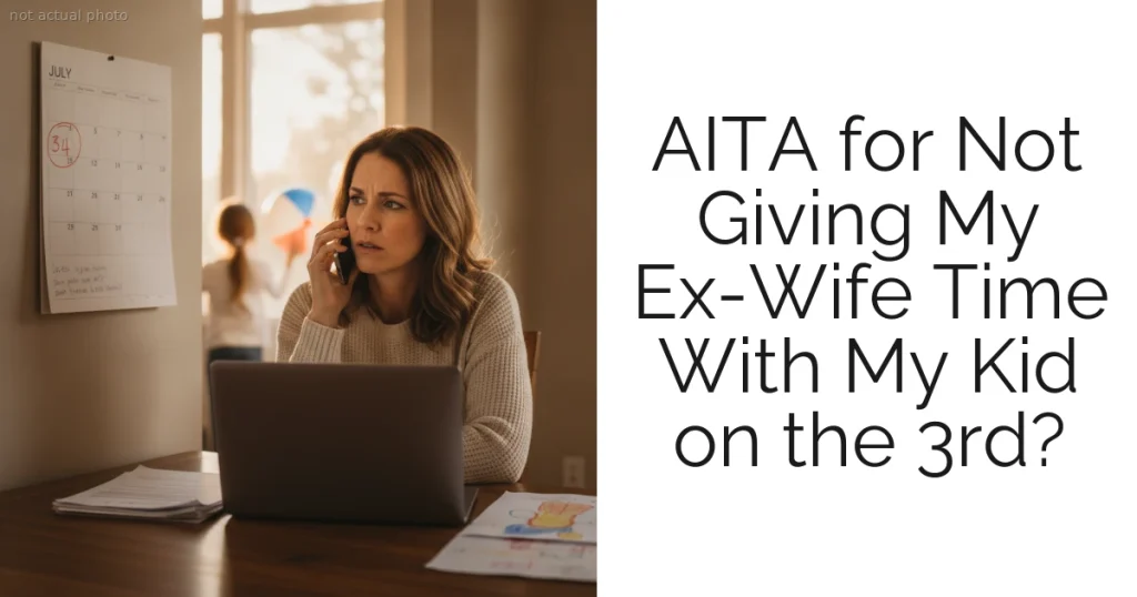 AITA for Not Giving My Ex-Wife Time With My Kid on the 3rd?