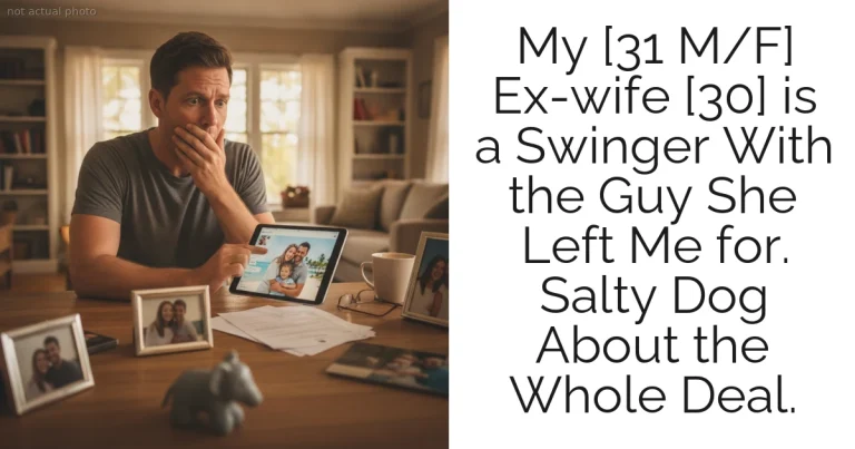 My [31 M/F] Ex-wife [30] is a Swinger With the Guy She Left Me for. Salty Dog About the Whole Deal.
