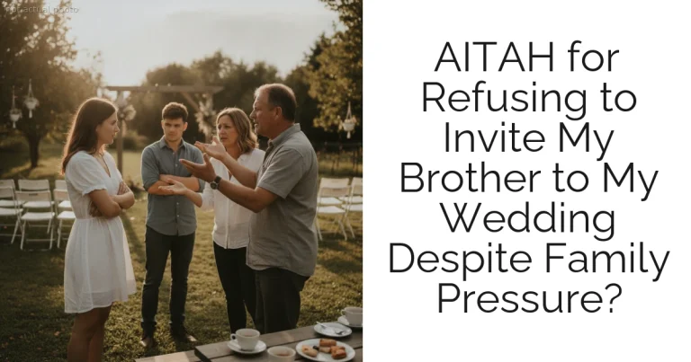 AITAH for Refusing to Invite My Brother to My Wedding Despite Family Pressure?