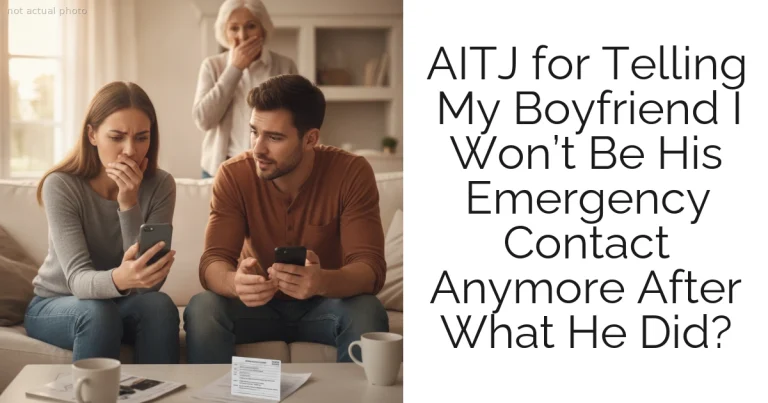 AITJ for Telling My Boyfriend I Won’t Be His Emergency Contact Anymore After What He Did?