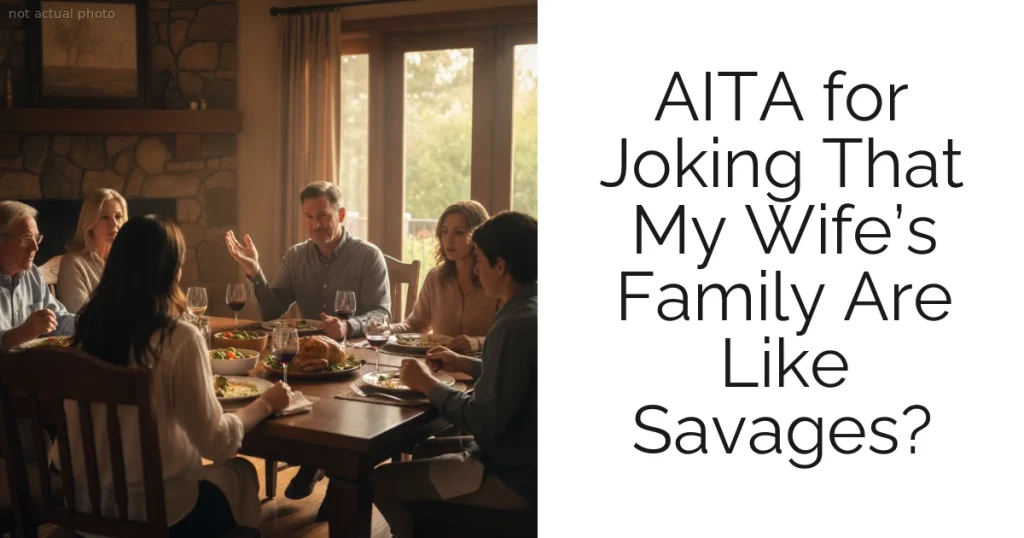 AITA for Joking That My Wife’s Family Are Like Savages?