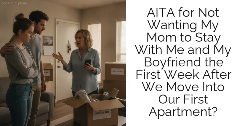 AITA for Not Wanting My Mom to Stay With Me and My Boyfriend the First Week After We Move Into Our First Apartment?